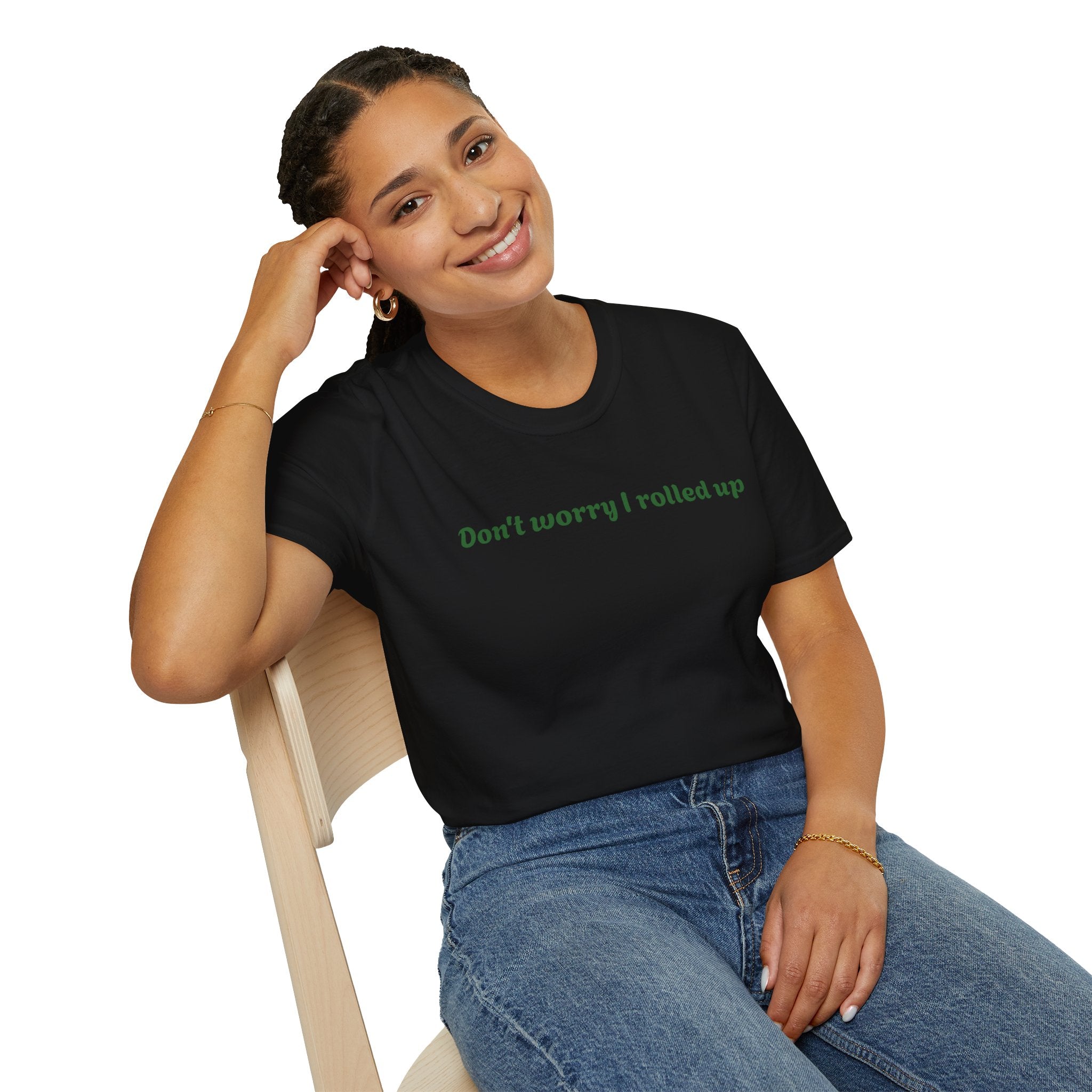 T-Shirt — "Don't worry I rolled up" Funny Stoner Graphic Tee