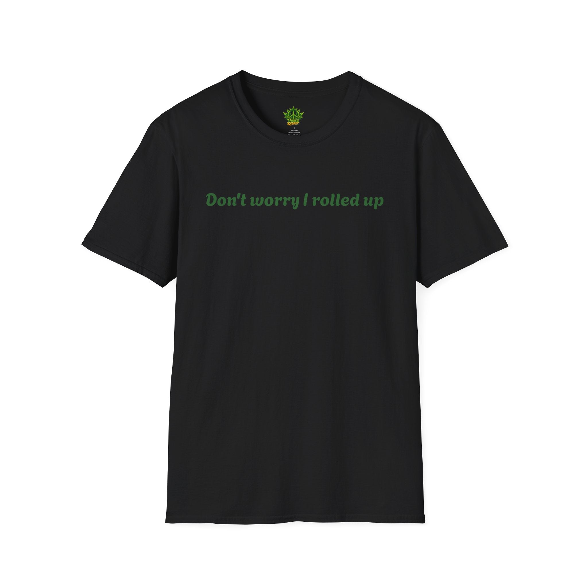 T-Shirt — "Don't worry I rolled up" Funny Stoner Graphic Tee