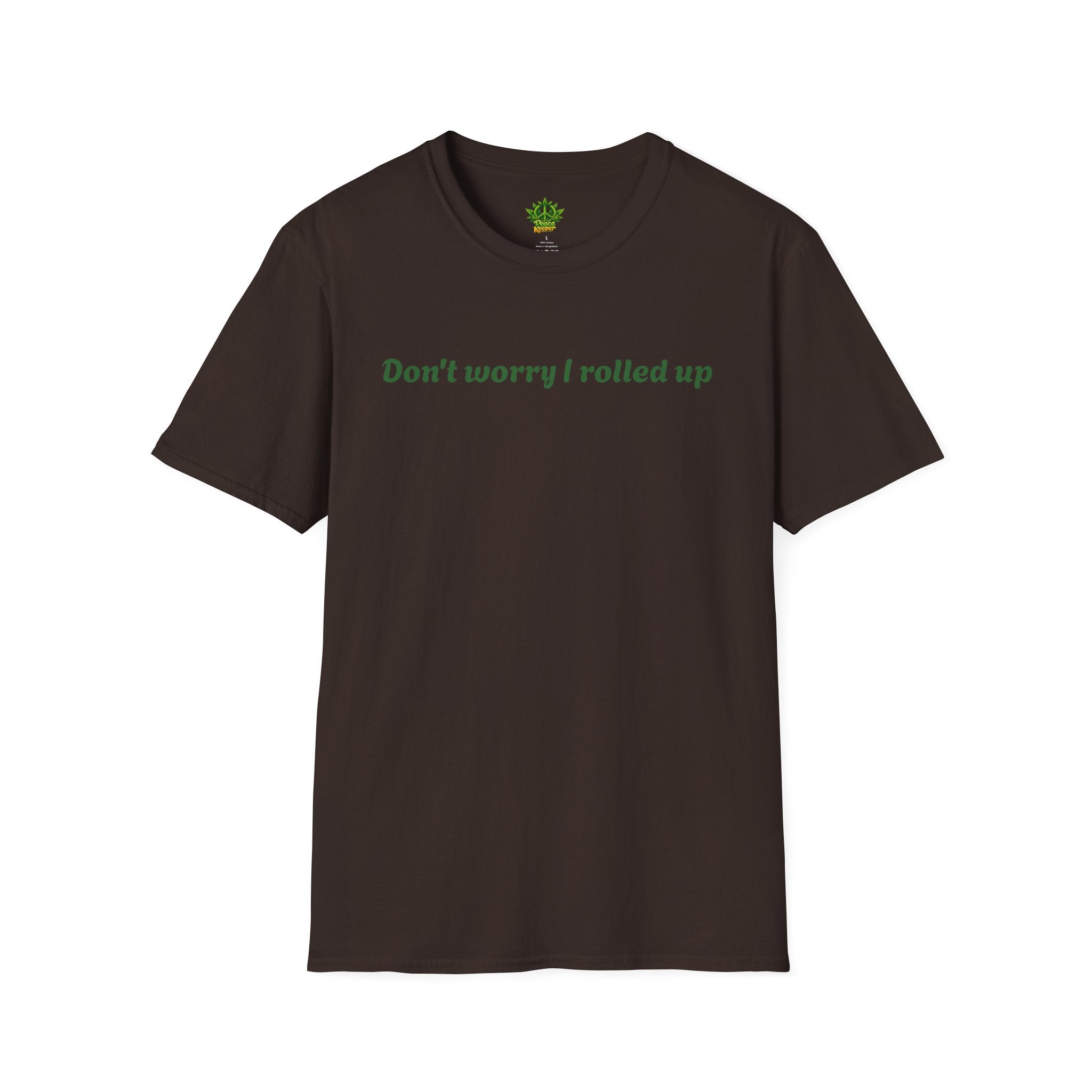 T-Shirt — "Don't worry I rolled up" Funny Stoner Graphic Tee